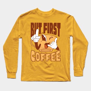 But First Coffee Long Sleeve T-Shirt